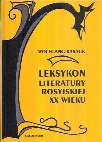 Wolfgang Kasack - Leksykon literatury rosyjskiej XX wieku. Od początku stulecia do roku 1996