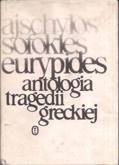 Ajschylos, Sofokles, Eurypides - Antologia tragedii greckiej