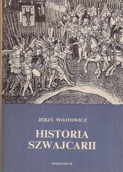 Jerzy Wojtowicz - Historia Szwajcarii