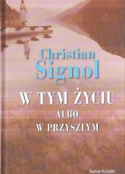 Christian Signol - W tym życiu albo w przyszłym