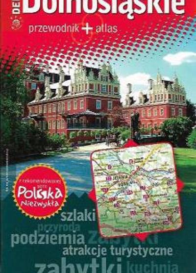 Dolnośląskie. Przewodnik + atlas (Polska niezwykła)