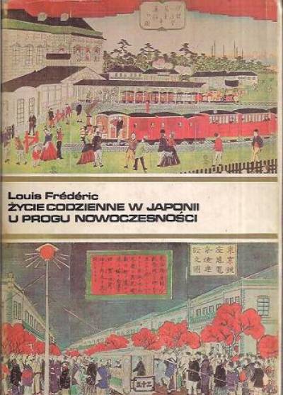 Louis Frederic - Życie codzienne w Japoniii u progu nowoczesności (1868-1912)