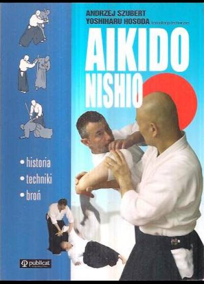 Szubert, Hosoda - Aikido nishio. Historia - techniki - broń