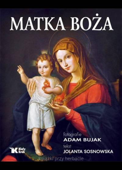 Adam Bujak, Jolanta Sosnowska - Matka Boża