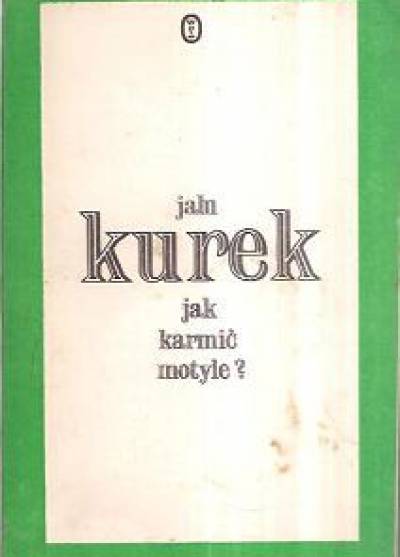 Jalu Kurek - Jak karmić motyle?