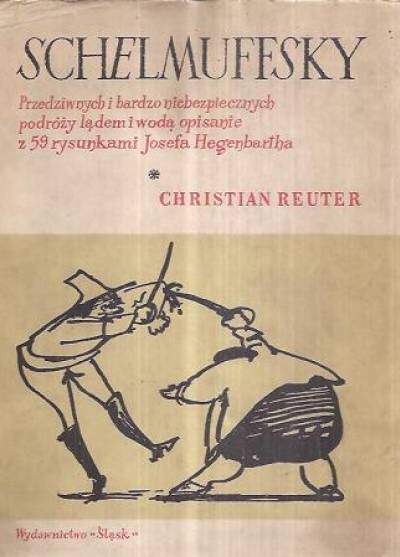 Christian Reuter - Schelmuffsky. Przedziwnych i bardzo niebezpiecznych podróży lądem i wodą opisanie z 59 rysunkami Josefa Hegenbartha
