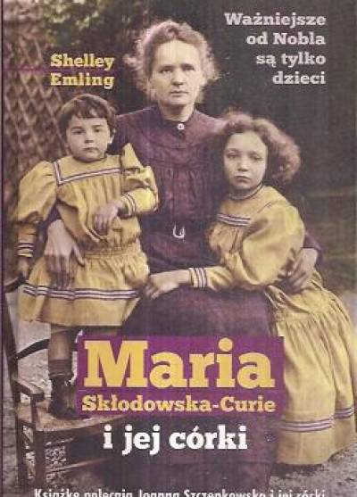Shelley Emling - Maria Skłodowska-Curie i jej córki