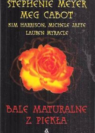 Stephenie Meyer, Meg Cabot, Kim Harrison, M. Jaffe, L. Myracle - Bale maturalne z piekła