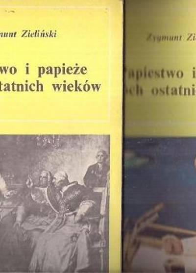 Zygmunt Zieliński - Papiestwo i papieże dwóch ostatnich wieków