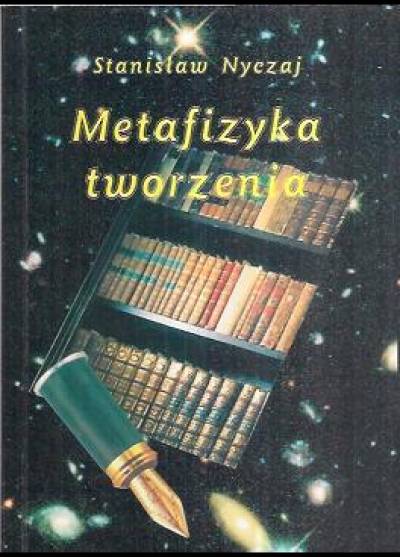 Stanisław Nyczaj - Metafizyka tworzenia. Na kanwie zwierzeń polskich poetów współczenych 