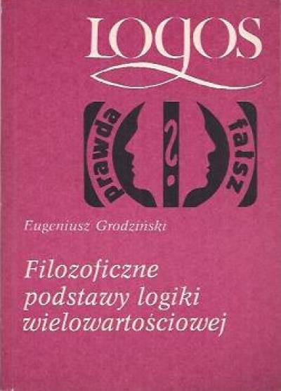 Eugeniusz Grodziński - Filozoficzne podstawy logiki wielowartościowej