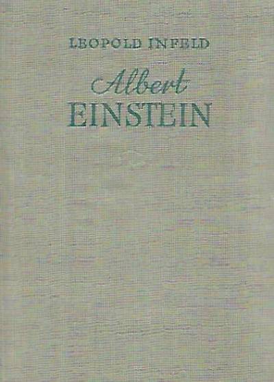 Leopold Infeld - Albert Einstein. Jego dzieło i rola w nauce