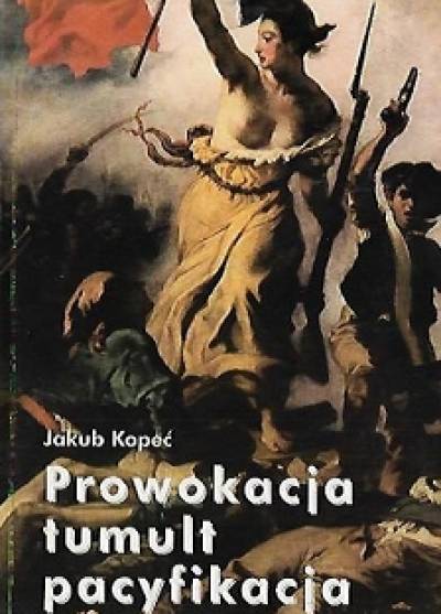 Jakub Kopeć - Prowokacja - tumult - pacyfikacja