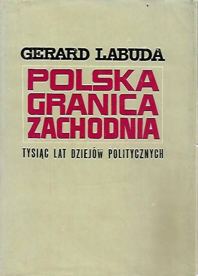 Gerard Labuda - Polska granica zachodnia. Tysiąc lat dziejów politycznych