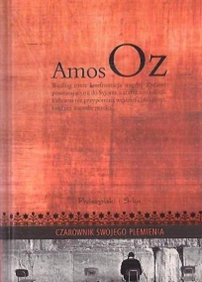 Amos Oz - Czarownik swojego plemienia
