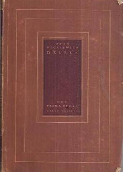 Adam Mickiewicz - Pisma prozą. Część pierwsza: pisma filomatyczne, eseistyczno-krytyczne, opowiadania