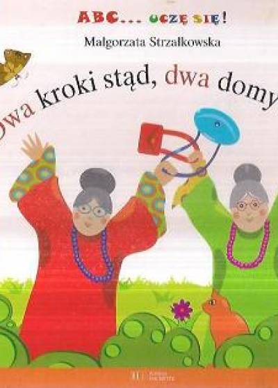 Małgorzata Strzałkowska - Dwa kroki stąd, dwa domy stąd (ABC... uczę się!)