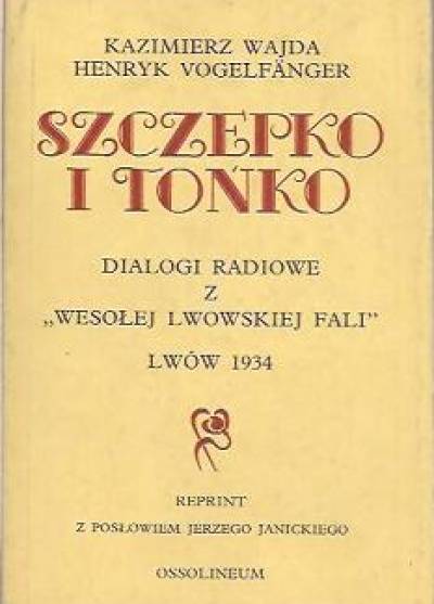 K.Wajda, H.Vogelfanger - Szczepko i Tońko. Dialogi radiowe z Wesołej Lwowskiej Fali