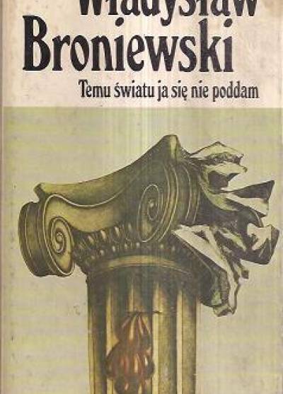 Władysław Broniewski - Temu światu ja się nie poddam