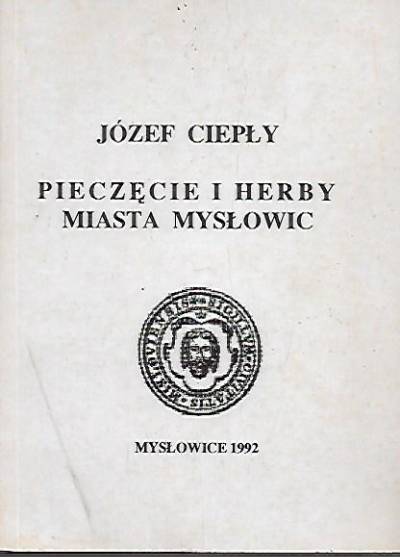 Józef Ciepły - Pieczęcie i herby miasta Mysłowic