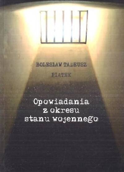 Bolesław Tadeusz Piątek - Opowiadania z okresu stanu wojennego