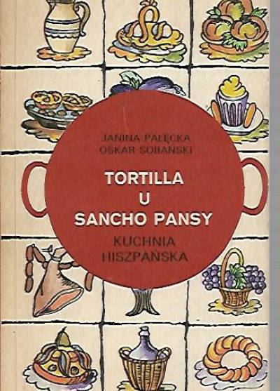 J.Pałęcka, O.Sobański - Tortilla u Sancho Pansy. Kuchnia hiszpańska