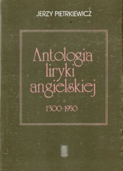 opr. J. Pietrkiewicz - Antologia liryki angielskiej 1300-1950  (dwujęzyczna, pol/ang)