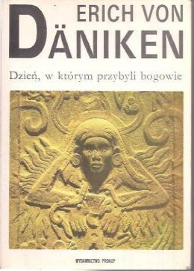 Erich von Daniken - Dzień, w którym przybyli bogowie. 11 sierpnia 3114 roku przed Chr.