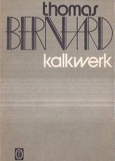 Thomas Bernhard - Kalkwerk
