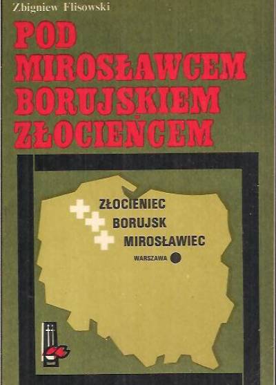 Zbigniew Flisowski - Pod Mirosławcem, Borujskiem, Złocieńcem