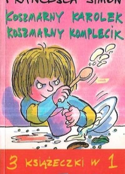 Francesca Simon - Koszmarny KArolek - Koszmarny komplecik (3 książeczki w 1)