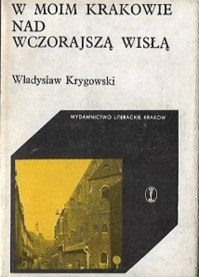 Władysław Krygowski - W moim Krakowie nad wczorajszą Wisłą