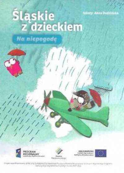 Anna Dudzińska - Śląskie z dzieckiem - na pogodę i niepogodę