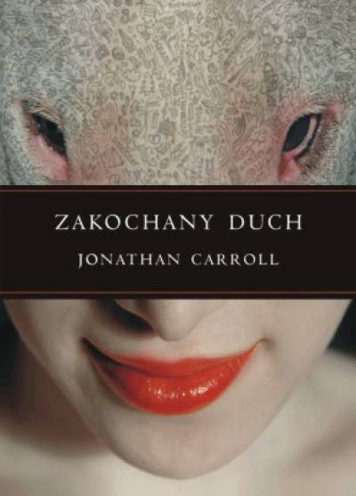 Jonathan Carroll - Zakochany duch