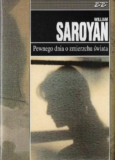 William Saroyan - Pewnego dnia o zmierzchu świata