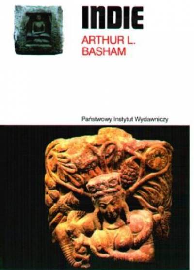Arthur L. Basham - Indie. Od początku dziejów do podboju muzułmańskiego