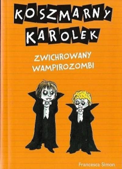 Francesca Simon - Koszmarny Karolek: Zwichrowany wampirozombie (2 w 1)