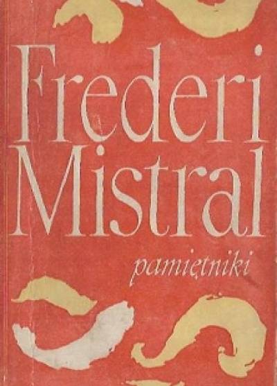 Frederi Mistral - Pamiętniki i opowieści. Moje początki