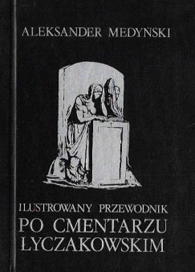 Aleksander Medyński - Ilustrowany przewodnik po Cmentarzu Łyczakowskim (reprint)