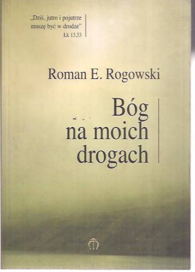 Roman E. Rogowski - Bóg na moich drogach
