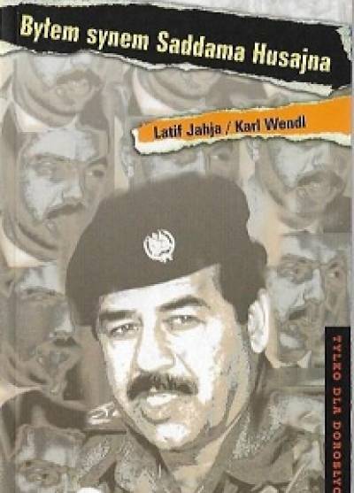 Latif Jahja, Karl Wendt - Byłem synem Saddama Husajna. Sobowtór w służbie irackiego dyktatora
