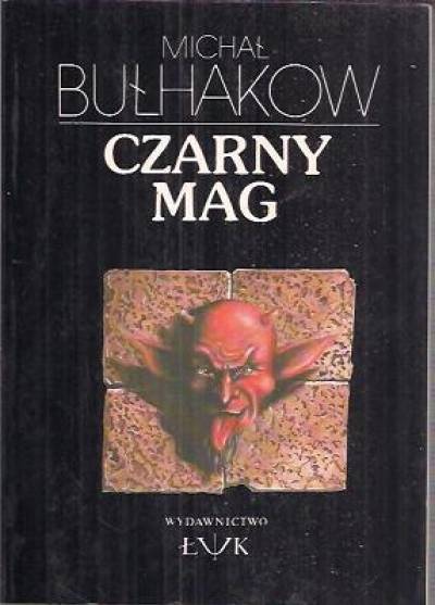 Michał Bułhakow - Czarny mag (rozdziały z powieści) plus Opowiadania
