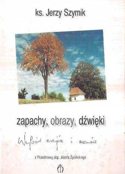 ks. Jerzy Szymik - ZApachy, obrazy, dźwięki. Wybór esejów i rozmów
