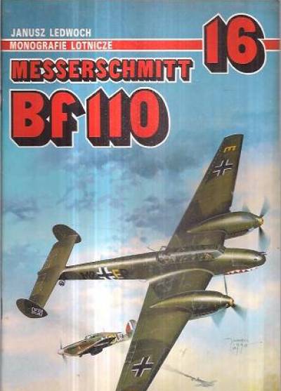 Janusz Ledwoch - Messerschmitt Bf 110 (Monografie lotnicze 16)