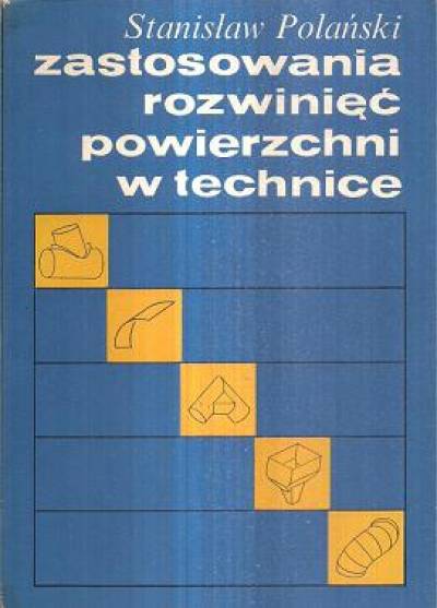 Stanisław Polański - Zastosowania rozwinięć powierzchni w technice
