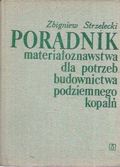 Zbigniew Strzelecki - Poradnik materiałoznawstwa dla potrzeb budownictwa podziemnego kopalń