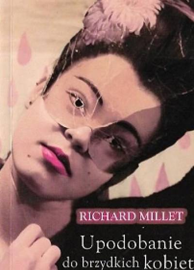 Richard Millet - Upodobanie do brzydkich kobiet