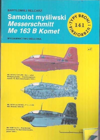 Bartłomiej Belcarz - Samolot myśliwski Messerschmitt Me 163 B Komet (typy broni i uzbrojenia 141)