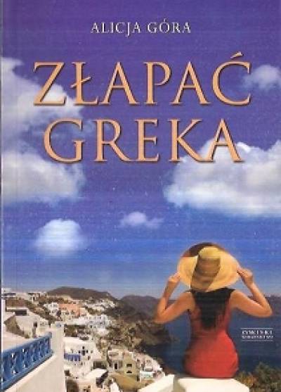 Alicja Góra - Złapać Greka