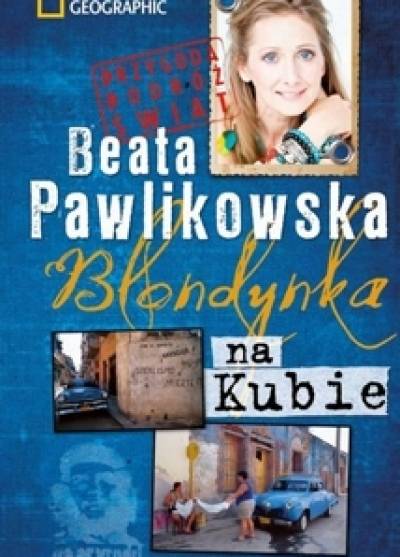 Beata Pawlikowska - Blondynka na Kubie. Na tropach prawdy Ernesta Che Guevary